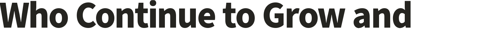 Who Continue to Grow and